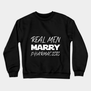 Real men marry Pharmacists Crewneck Sweatshirt